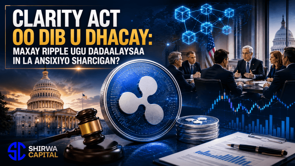 CLARITY Act Oo Dib U Dhacay: Maxay Ripple Ugu Dadaalaysaa In La Ansixiyo Sharcigan?